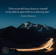 One Must Still Have Chaos In Oneself To Be Able To Give Birth To A Dancing Star Friedrich Nietzsche Do It Anyway Emotional Quotes Powerful Words