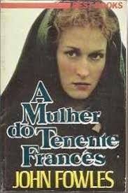 A Mulher do Tenente Francês, de John Fowles (resenha e reconstrução, um  show!)