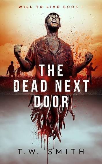 Amazon.com: The Dead Next Door (Will to Live Book 1) eBook : Smith, T. W.:  Kindle Store