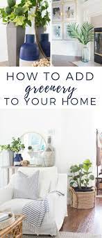 Decorating With Greenery Tips For Adding Color To Your Home Home Decor Home Decor Tips Farm House Living Room