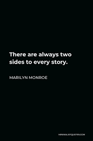 21 two side of the story famous quotes: Marilyn Monroe Quote There Are Always Two Sides To Every Story