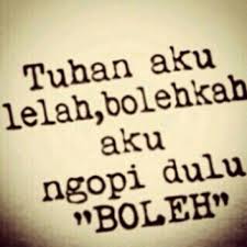 Posts about gambar lelah written by dp bbm. Lelah Pengen Ngopi Kutipan Lucu Ungkapan Lucu Kata Kata Indah