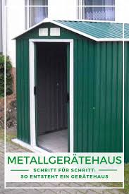 So Entsteht Ein Metallgeratehaus Schritt Fur Schritt Zum Gluck Haus Metallgeratehaus Geratehaus Garten