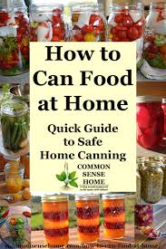 What is the shelf life of home canned goods? How To Can Food At Home Quick Guide To Safe Home Canning