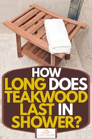 Check spelling or type a new query. How Long Does Teak Wood Last In Shower Home Decor Bliss