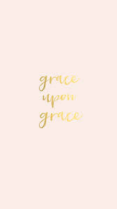Grace Upon Grace Free Phone Wallpaper In 2020 Pretty Phone Wallpaper Free Phone Wallpaper Inspirational Phone Wallpaper
