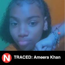 Fifteen-year-old Ameera Khan, who was missing for the past two weeks, has  been located, police confirmed.