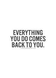Everything You Do Comes Back To You Karma Quotes Inspirational Quotes Pictures Words Quotes