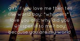 Girl If You Love Me Then Tell The World Boy Text Message By Love Messenger