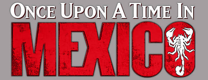 Once Upon a Time in Mexico | Logopedia | Fandom