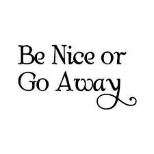 Be Nice Or Go Away Vinyl Decal Sticker Door Greeting Swash Etsy In 2020 Vinyl Decal Stickers Words To Live By Quotes Vinyl Decals
