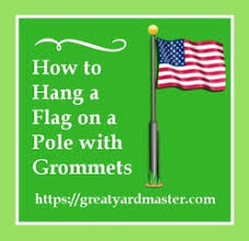 The flag must be securely fastened to the pole and the pole securely fastened to the house. How To Hang A Flag On A Pole With Grommets 2021 Greatyardmaster