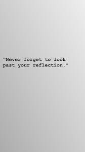 Black And White Mirror Selfie Captions Never Forget To Look Past Your Reflection Mirror Selfie Quotes Reflection Quotes Selfie Quotes