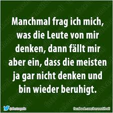 Manchmal Frag Ich Mich Was Die Leute Von Mir Denken Lustige Spruche Witzige Spruche Spruche Zitate