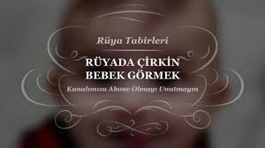 ruyada cirkin bebek gormek tabiri ve yorumu bebek yorum ruya