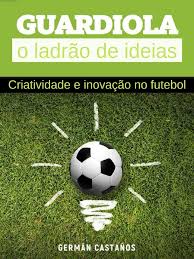 Baixar musica de elias wagher a dor vai passar. Guardiola O Ladrao De Ideias Pdf Criatividade Inovacao