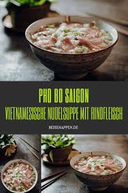 Pho Bo Saigon Rezept Vietnamesische Nudelsuppe Mit Rind Reisehappen Rezepte Asiatische Rezepte Vietnamesische Kuche