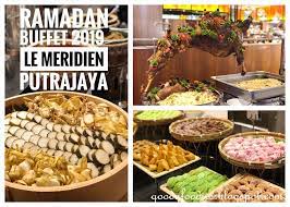 Le méridien putrajaya offers a lush escape with superb service, modern rooms and inspired amenities. Goodyfoodies Ramadan Buffet 2019 Le Meridien Putrajaya