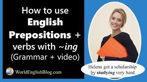 They show direction, time, place, and other personal, rational, or theoretical connections. How To Use English Prepositions Verbs With Ing 2021 W Video World English Blog
