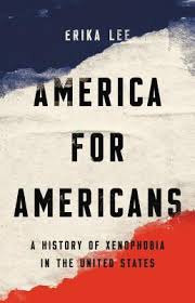 America For Americans A History Of Xenophobia In The United States By Erika Lee