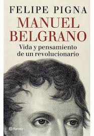 Los gastos de los destrozos los paga barracas. Libro Manuel Belgrano Vida Y Pensamiento De Un Revolucionario Felipe Pigna Editorial Y Libreria Punto De Encuentro