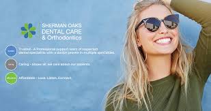 We understand the need for. Sherman Oaks Dentist Sherman Oaks Dental Care Orthodontics