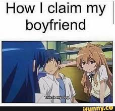 How I Claim My Boyfriend Ifunny Anime Memes Otaku Toradora Anime Love Quotes