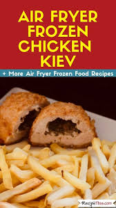 Air Fryer Frozen Chicken Kiev Recipe This Recipe Chicken Kiev Chicken Kiev Recipe Cooking Frozen Chicken