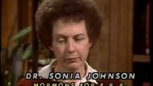 Honoring an OG Exmo Hero: Sonia Johnson. Watching this 1982 interview  during Prop 8 was like déjà vu all over again (whether Mormons for ERA or  Mormons for Marriage Equality, the institutional LDS ...