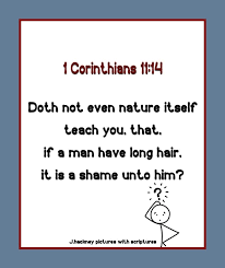 1 Corinthians 11 14 Doth Not Even Nature Itself Teach You That If A Man Have Long Hair It Is A Shame Unto Him Words Scripture Long Hair Styles