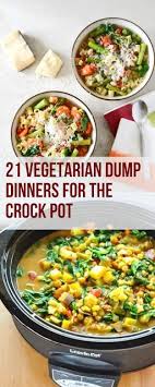 We Present The Following 21 Vegetarian Dump Dinners For The Crock Pot Recipes Veget Vegetarian Crockpot Vegetarian Recipes Healthy Vegetarian Crockpot Recipes