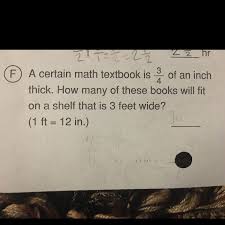 A foot is a unit of length equal to exactly 12 inches or 0.3048 meters. A Certain Math Textbook Is 3 4 Of An Inch Thick How Many Of These Books Will Fit On A Shelf That Is Brainly Com
