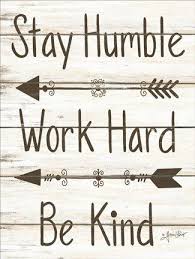 Stay Humble Work Hard Be Kind By Annie Lapoint Work Hard Stay Humble Stay Humble Vintage Metal Signs