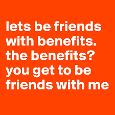 Check spelling or type a new query. Lets Be Friends With Benefits The Benefits You Get To Be Friends With Me Post By Avant Garde On Boldomatic