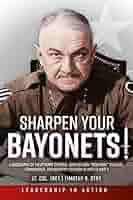 Sharpen Your Bayonets: A Biography of Lieutenant General John Wilson "Iron  Mike" O'Daniel, Commander, 3rd Infantry Division in World War II