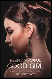 Been an Awful Good Girl: A Christmas Sugar Baby Story: Joy, Felicity:  9798461294465: Amazon.com: Books
