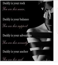 When i get deep into my littlespae, instead of saying daddy, i tend to just use dada. Daddy Is Your Rock Daddy Is Your Balance Daddy Is Your Adventure Daddy Is Your Anchor Dom Life Lessons Checkmate Daddy Princess Life Meme On Me Me