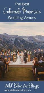 The Best Colorado Mountain Wedding Venues Wild Blue Weddings Mountain Wedding Colorado Colorado Mountain Wedding Venues Colorado Wedding Venues