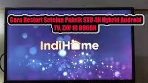 Unlock stb indihome 4k zte b860h. Cara Restart Setelan Pabrik Stb 4k Hybrid Android Tv Zxv 10 B860h Adoy 88 Youtube