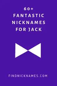 If you are looking to create your heroic nickname with fancy text, you are in the right place. 60 Fantastic Nicknames For Jack Find Nicknames