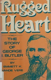 Rugged heart : the story of George I. Butler : Vande Vere, Emmett K : Free  Download, Borrow, and Streaming : Internet Archive