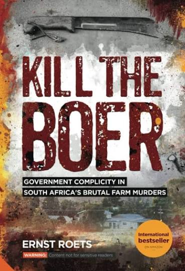 Kill the Boer: Government Complicity in South Africa's Brutal Farm Murders: Roets, Ernst: 9780994715975: Amazon.com: Books