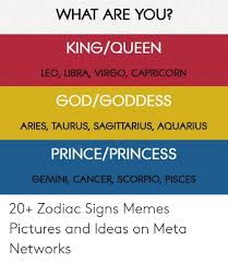 Taurus & pisces cancer, the fourth sign in the zodiac, belongs to those born between the dates of june 21st and july 22nd. What Are You Kingqueen Leo Libra Virgo Capricorn Godgoddess Aries Taurus Sagittarius Aquarius Princeprincess Gemini Cancer Scorpio Pisces 20 Zodiac Signs Memes Pictures And Ideas On Meta Networks God Meme On