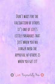 How To Stop Caring What Others Think Validation Quotes Inspirational Quotes Daily Inspiration Quotes