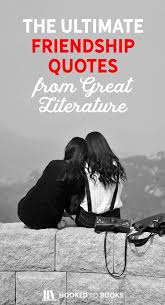 34 Classic Friendship Quotes From Literature Hooked To Books Friendship Quotes Favorite Book Quotes Classic Literature Quotes