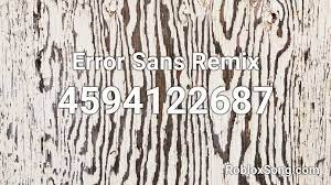 You can easily copy the code or add it to your favorite list. Error Sans Remix Roblox Id Roblox Music Codes