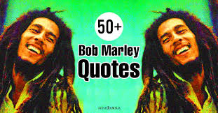 17 uplifting bob marley quotes that can change your life. 50 Bob Marley Quotes That Will Change Your Perspective Of Life