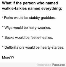 What If The Person Who Named Walkie Talkies Funny Pics Http Www Flaproductions Net Funny Pics What If The Person Who N Tumblr Funny Person Walkie Talkie