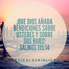 Que Dios Anada Bendiciones Sobre Ustedes Y Sobre Sus Hijos Salmos 115 14 Tlai Bendicion Bendecir Compartelapal Versiculo Salmos Salmos Versiculos Biblicos
