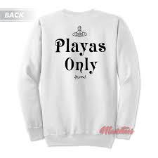 Playas Only 4hunnid Sweatshirt Sweatshirts Shirts Graphic Sweatshirt